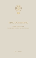 Kingdom Mind: 52 Week Devotional To Developing The Mind of Christ - Bible Study, Christian Book Gift for Men and Women (Kingdom Devotionals) B0DRDPMNVV Book Cover
