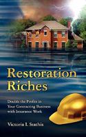 Restoration Riches: Double the Profits in Your Contracting Business with Insurance Work 1460916336 Book Cover
