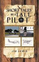 Short Tales by a Tall Pilot 1475969872 Book Cover