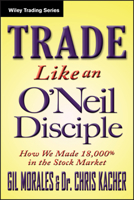 Trade Like an O'Neil Disciple: How We Made Over 18,000% in the Stock Market 0470616539 Book Cover