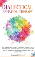 Dialectical Behavior Therapy: Why Borderlines Attract Narcissists in Codependent Relationships and How DBT Skills Can Be Effective Against Borderline Personality Disorder (BPD) and Codependency 180274553X Book Cover