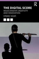 The Digital Score: Musicianship, Creativity and Innovation 1138586684 Book Cover
