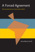 A Forced Agreement: Press Acquiescence to Censorship in Brazil 0822956217 Book Cover