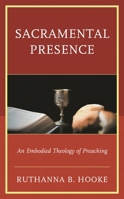 Sacramental Presence: An Embodied Theology of Preaching 1793614512 Book Cover