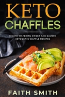 Keto Chaffles: Mouth Watering Sweet and Savory Ketogenic Waffle Recipes B08CWJ4SZJ Book Cover
