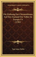 Die Wirkung Des Christenthums Auf Den Zustand Der Volker In Europa V4 (1782) 1104732637 Book Cover