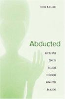 Abducted: How People Come to Believe They Were Kidnapped by Aliens 0674018796 Book Cover