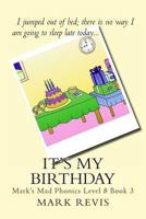 It's My Birthday: Mark's Mad Phonics Level 8 Book 3 1494289482 Book Cover
