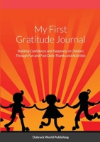 My First Gratitude Journal: Building Confidence and Happiness in Children Through Fun and Fast Daily Thanks and Activities 1291660488 Book Cover