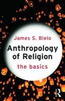 Anthropology of Religion: The Basics: The Basics 0415731259 Book Cover