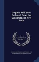 Iroquois Folk Lore, Gathered From the Six Nations of New York 1016614187 Book Cover