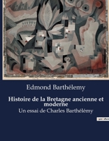 Histoire de la Bretagne ancienne et moderne: Un essai de Charles Barthélémy B0BWSTR2DQ Book Cover