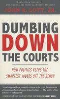 Dumbing Down the Courts: How Politics Keeps the Smartest Judges Off the Bench 1626522499 Book Cover
