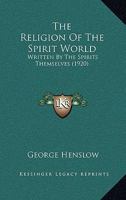 The Religion of the Spirit World: Written by the Spirits Themselves 1016373368 Book Cover