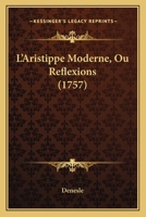 L’Aristippe Moderne, Ou Reflexions (1757) 1166303411 Book Cover