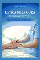 L’ETICA DELLA CURA IN INFERMIERISTICA: Fondamenti etici e antropologici della pratica assistenziale (Italian Edition) B0GFFQGT1S Book Cover