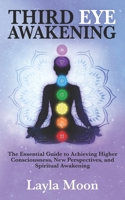 Third Eye Awakening: The Essential Guide to Achieving Higher Consciousness, New Perspectives, and Spiritual Awakening (Spiritual Growth) B0CW3K925L Book Cover