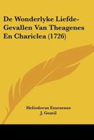 De Wonderlyke Liefde-Gevallen Van Theagenes En Chariclea (1726) 1104644444 Book Cover