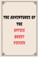 The Adventures of the office bogey picker: Great Gift For Your Coworker Colleague Friend Office Gag: A Funny Notebook/Notepad For Your Colleague Coworker Friend Gift for Him Gift for Her 1654716863 Book Cover