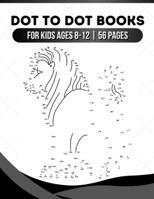 Dot to dot books for kids ages 8-12: Connect the dots books for kids ages 8-12, 56 pages, Perfect book for gifts (Girls and Boys Connect The Dots Activity Books) B08P3QTJ21 Book Cover