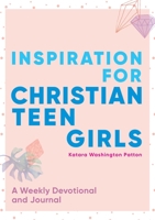 Inspiration for Christian Teen Girls: A Weekly Devotional & Journal 1641528508 Book Cover