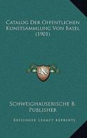 Catalog Der Offentlichen Kunstsammlung Von Basel (1901) 1160051984 Book Cover