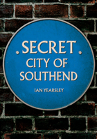 Secret Southend 1398111546 Book Cover