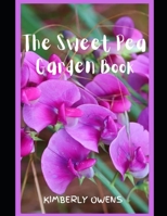 The Sweet Pea Garden Book: Grow, Harvest, and Arrange Stunning Peas B0981YYV83 Book Cover