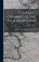 The Early Ceramics of the Inca Heartland: Fieldiana, Anthropology, new series, no.31 1017034605 Book Cover