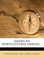American horticultural manual.. Volume 1 1176179268 Book Cover