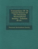 Transactions of Th Annual Session of the Peninsula Horticultural Society, Volumes 16-19... 1286875234 Book Cover