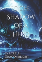 Loche, Shadow of a Hero B0DTBPDWG4 Book Cover