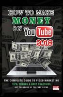 How To Make Money On Youtube 2018: How To Create and Market Your Channel, Make Great Videos, Build an Audience and Make Money on YouTube 1987786777 Book Cover