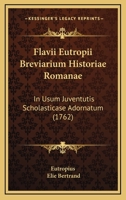 Flavii Eutropii Breviarium Historiae Romanae: In Usum Juventutis Scholasticase Adornatum (1762) 1166061116 Book Cover