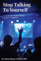 Stop Talking To Yourself: Local Church Communication Guide to Engagement B0H1QN3W1F Book Cover