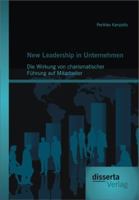 New Leadership in Unternehmen: Die Wirkung Von Charismatischer F Hrung Auf Mitarbeiter 3656222193 Book Cover
