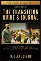 The Transition Guide & Journal: A Simple Tool for Students to Help Maximize the College Experience 1973955091 Book Cover