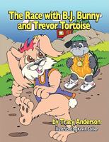 The Race with B.J. Bunny and Trevor Tortoise 1436330904 Book Cover