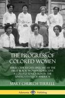 The Progress of Colored Women: Three Civil Rights Speeches by the First Black Woman to Receive a College Education in the United States of America 0359033598 Book Cover