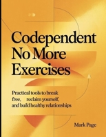 Codependent No More Exercises: Practical Tools to Break Free, Reclaim Yourself, and Build Healthy Relationships B0FHX7FF3D Book Cover