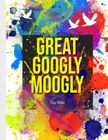 Great Googly Moogly: Swear Words Coloring Book For Adults B08PJWKWRD Book Cover