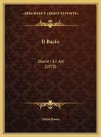 Il Bacio: Skamt I En Akt (1871) 1162480092 Book Cover