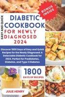 Easy And Quick Diabetic Cookbook For Newly Diagnosed 2024: Discover 1800 Days of Easy and Quick Recipes for the Newly Diagnosed: A Delectable Diabetic ... Prediabetes, Diabetes, and Type 2 Diabetes B0CSJ6DMZH Book Cover