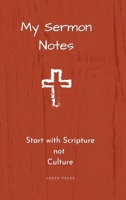 My Sermon Notes: Start with Scripture not Culture 1794762663 Book Cover