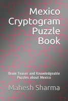 Mexico Cryptogram Puzzle Book: Brain Teaser and Knowledgeable Puzzles about Mexico B08TFFNCBD Book Cover