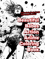 Beautiful Babes Action Anime Coloring Book: Adult coloring book with 59 unique pages to color! B0BT7G3CQX Book Cover
