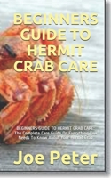 Beginners Guide to Hermit Crab Care: BEGINNERS GUIDE TO HERMIT CRAB CARE: The Complete Care Guide On Everything You Needs To Know About Your Hermit Crab B08RRDFG9T Book Cover