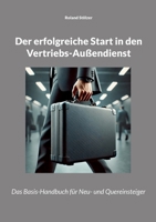 Der erfolgreiche Start in den Vertriebs-Außendienst: Das Basis-Handbuch für Neu- und Quereinsteiger (German Edition) 3819283218 Book Cover