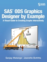 SAS Ods Graphics Designer by Example: A Visual Guide to Creating Graphs Interactively 1612901913 Book Cover