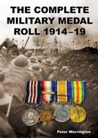 THE COMPLETE MILITARY MEDAL ROLL 1914-19: Volume 1 A-F 1783315032 Book Cover